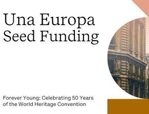 Special edition of Una Europa Seed Funding to celebrate 50 years of the World Heritage Convention!