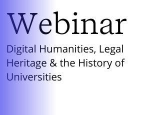 Webinar: Digital Humanities, Legal Heritage & the History of Universities